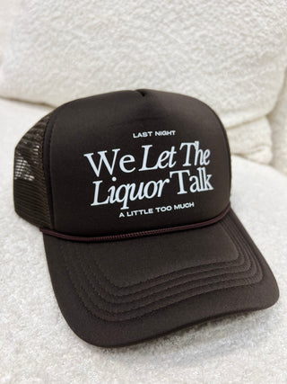 We Let The Liquor Talk Trucker Hat