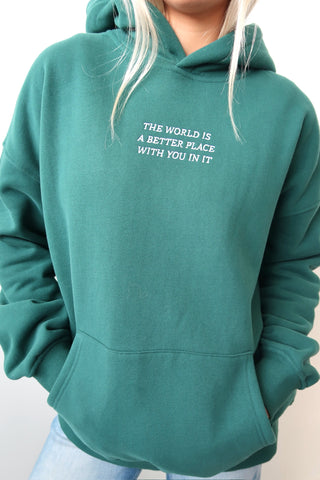 “The World Is A Better Place With You In it” Hoodie
