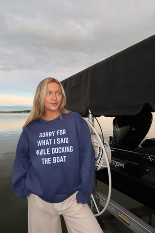Sorry For What I Said While Docking The Boat Sweatshirt