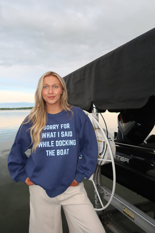 Sorry For What I Said While Docking The Boat Sweatshirt