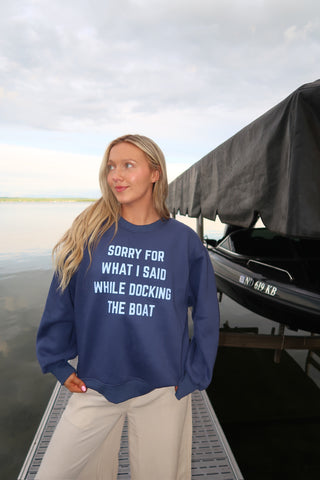 Sorry For What I Said While Docking The Boat Sweatshirt