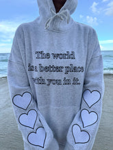 Load image into Gallery viewer, “The World Is A Better Place With You In It” Hoodie

