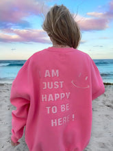 Load image into Gallery viewer, “I Am Just Happy To Be Here” Crewneck
