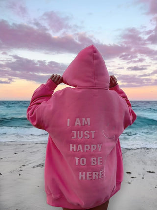 “I Am Just Happy To Be Here” Hoodie