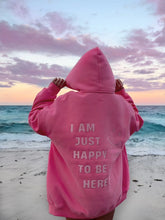 Load image into Gallery viewer, “I Am Just Happy To Be Here” Hoodie
