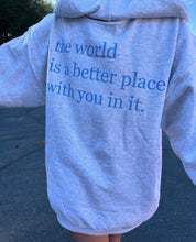 Load image into Gallery viewer, &quot;The World Is A Better Place With You In It” Zip Up Hoodie
