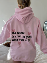 Load image into Gallery viewer, Limited Edition Valentines Day Hoodie ‘The World Is A Better Place With You In It”
