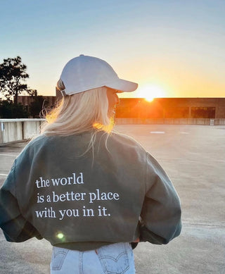 “The World Is a Better Place With You In It" Crewneck