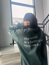 Load image into Gallery viewer, “The World Is a Better Place With You In It&quot; Crewneck
